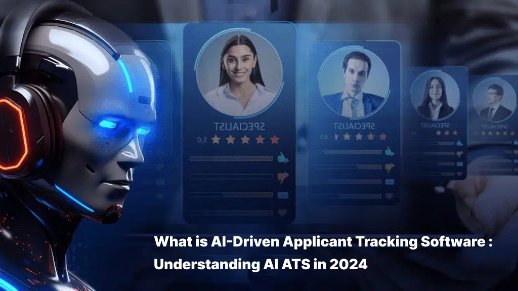 What is AI-Driven Applicant Tracking Software : Understanding AI ATS in 2024