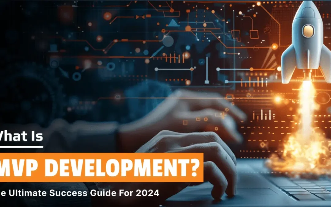 What is MVP Development: The Ultimate Success Guide for 2024